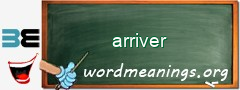 WordMeaning blackboard for arriver